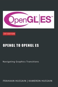  Kameron Hussain et  Frahaan Hussain - OpenGL to OpenGL ES: Navigating Graphics Transitions.
