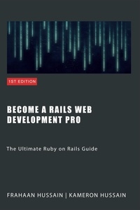 Kameron Hussain et  Frahaan Hussain - Ruby on Rails: A Comprehensive Guide.