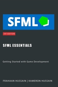  Kameron Hussain et  Frahaan Hussain - SFML Essentials: Getting Started with Game Development - SFML Fundamentals.