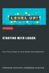  Kameron Hussain et  Frahaan Hussain - Starting with LibGDX: Your First Steps in Java Game Development - LibGDX series.