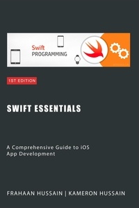  Kameron Hussain et  Frahaan Hussain - Swift Essentials: A Comprehensive Guide to iOS App Development Category.