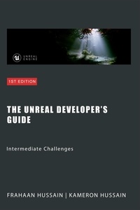  Kameron Hussain et  Frahaan Hussain - The Unreal Developer's Guide: Intermediate Challenges - Mastering Unreal Engine: From Novice to Pro.