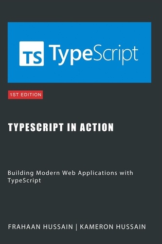  Kameron Hussain et  Frahaan Hussain - TypeScript in Action: Building Modern Web Applications with TypeScript.