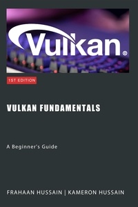  Kameron Hussain et  Frahaan Hussain - Vulkan Fundamentals: A Beginner's Guide - Vulcan Fundamentals.