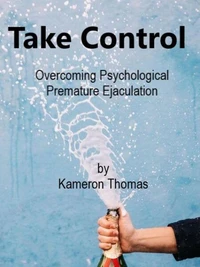 Take Control – Overcoming Psychological Premature Ejaculation