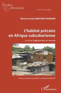 Kamgain martin luther Djatcheu - L'habitat précaire en Afrique subsaharienne - Le cas de l'agglomération de Yaoundé.