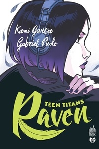 Kami Garcia et Gabriel Picolo - Teen Titans  : Raven.