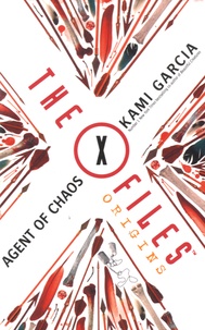Kami Garcia - The X-Files Origins - Agent of Chaos.