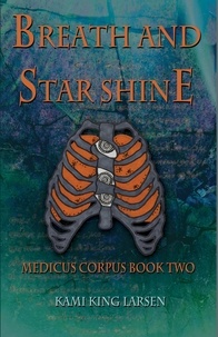  Kami King Larsen - Breath and Starshine - Medicus Corpus, #2.