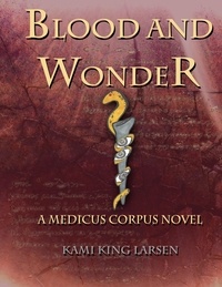  Kami Larsen - Blood and Wonder - Medicus Corpus, #1.