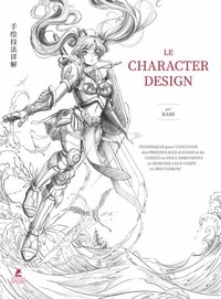  Kami - Le character design - Techniques pour concevoir des personnages d'anime et de comics en deux dimensions et dessiner leur corps en mouvement.