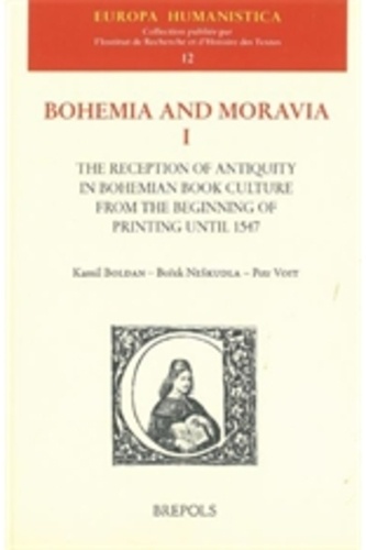 Kamil Boldan et Borek Neskudla - Bohemia and Moravia - Book 1, The Reception of Antiquity in Bohemian Book Culture from the Beginning of Printing until 1547.