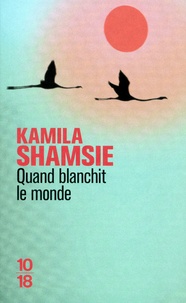 Kamila Shamsie - Quand blanchit le monde.