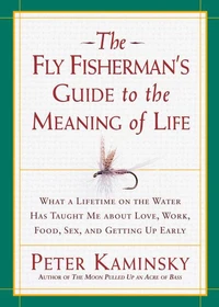 The Fly Fisherman's Guide to the Meaning of Life