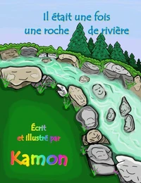 Il était une fois une roche de rivière