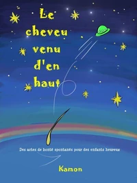 Le cheveu venu d'en haut : Des actes de bonté spontanés pour des enfants heureux