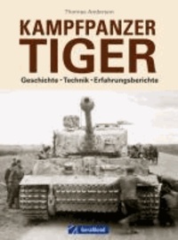 Kampfpanzer Tiger - Geschichte -Technik-Erfahrungsberichte.