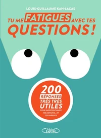 Tu me fatigues avec tes questions !
