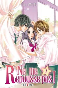 Ne me repousse pas ! Tome 1