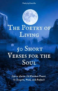 "The Poetry of Living: 50 Short Verses for the Soul"