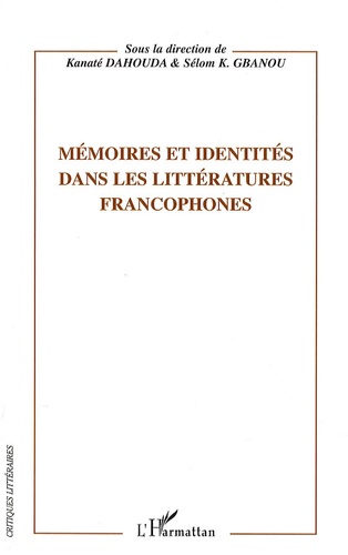 Kanaté Dahouda et Sélom K. Gbanou - Mémoires et identités dans les littératures francophones.