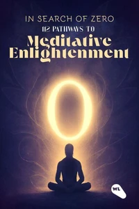 In Search of Zero : 112 Paths to Meditative Enlightenment