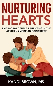  Kandi Brown - Nurturing Hearts: Embracing Gentle Parenting in the African American Community.