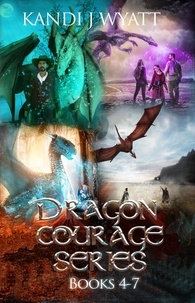  Kandi J Wyatt - Dragon Courage Series books 4-7 - Dragon Courage.