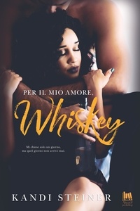 Kandi Steiner et Francesco Rossini - Per il mio amore, Whiskey.