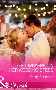Kandy Shepherd - Gift-Wrapped In Her Wedding Dress.