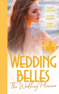 Kandy Shepherd et Alison Roberts - Wedding Belles: The Wedding Planner - The Tycoon and the Wedding Planner / The Wedding Planner and the CEO / The Wedding Truce.