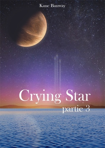  Kane Banway - Crying Star, Partie 3.