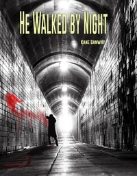  Kane Banway - He Walked By Night.