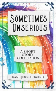 Sometimes Unserious: A Short Story Collection