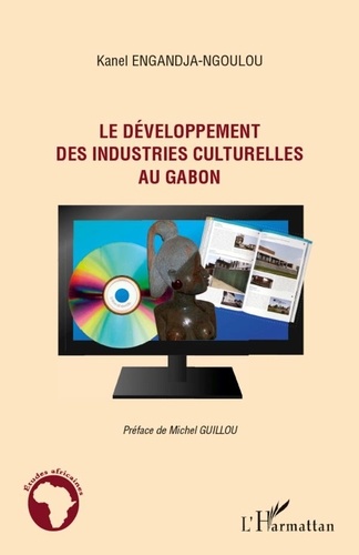 Kanel Engandja-Ngoulou - Le Développement des industries culturelles au Gabon.