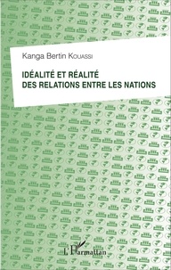 Kanga Bertin Kouassi - Idéalité et réalité des relations entre les nations.