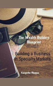 The Wealth Builders Blueprint, Building a Business in Specialty Markets