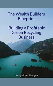 The Wealth Builders' Blueprint, Building a Profitable Green Recycling Business