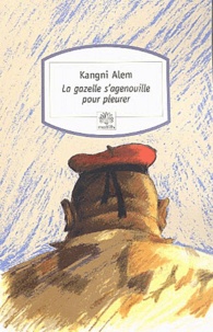 Kangni Alem - La gazelle s'agenouille pour pleurer.