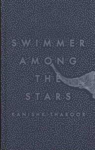 Kanishk Tharoor - Swimmer Among the Stars.