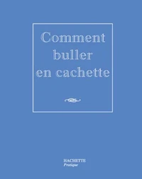 Comment buller en cachette