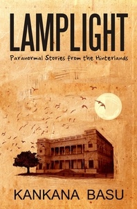 Kankana Basu - Lamplight - Paranormal Stories from the Hinterland.