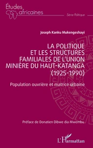 La politique et les structures familiales de l'Union minière du Haut-Katanga (1925-1990)
