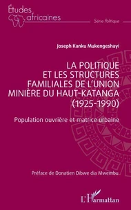 La politique et les structures familiales de l'Union minière du Haut-Katanga (1925-1990)