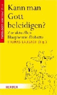 Kann man Gott beleidigen? - Zur aktuellen Blasphemie-Debatte.