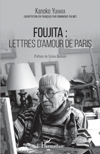 Kanoko Yuhara - Foujita : lettres d'amour de Paris.