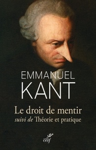  KANT EMMANUEL et  BORIES ERIC - LE DROIT DE MENTIR SUIVI DE THEORIE ET PRATIQUE.