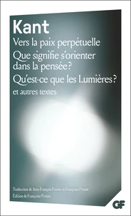 Vers la paix perpétuelle ; Que signifie s'orienter dans la pensée ? ; Qu'est-ce que les Lumières ?