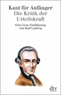 Kant für Anfänger Die Kritik der Urteilskraft - Eine Lese-Einführung.