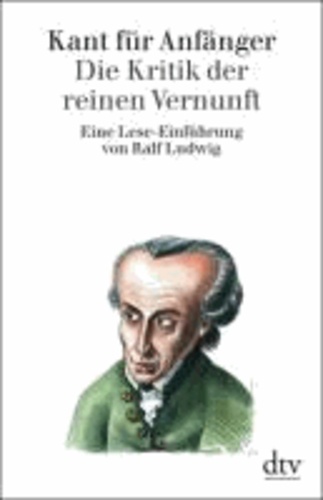 Kant für Anfänger - Die Kritik der reinen Vernunft.